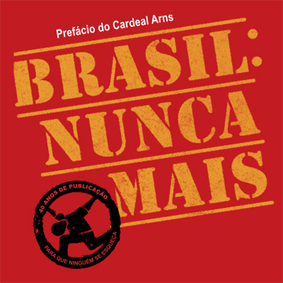 Brasil: nunca mais - Ed. Comemorativa 40 anos