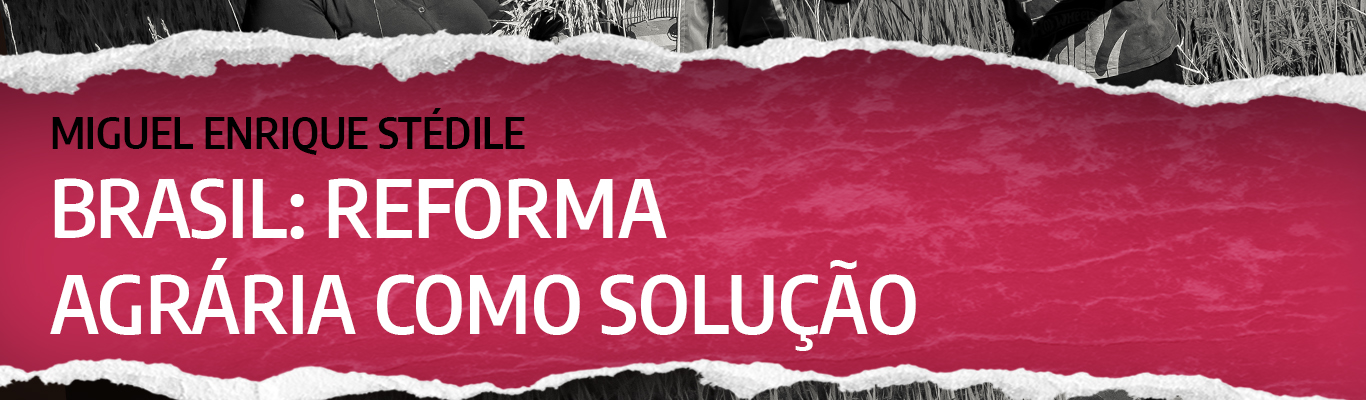 Brasil - Reforma agrária como solução