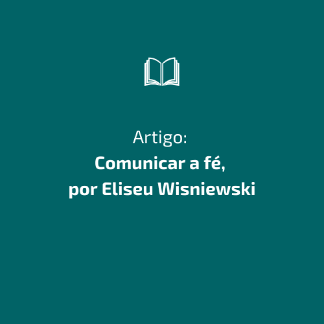 Artigo: Comunicar a fé, por Eliseu Wisniewski
