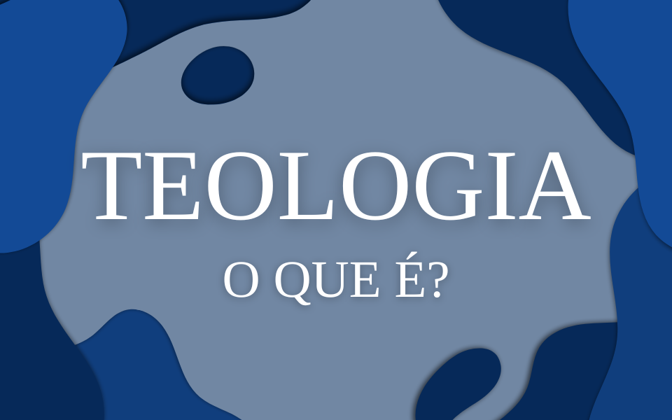Teologia, o que é?