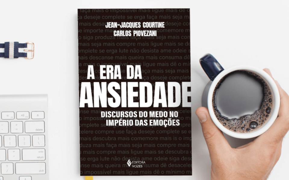 A era da ansiedade - Discursos do medo no império das emoções